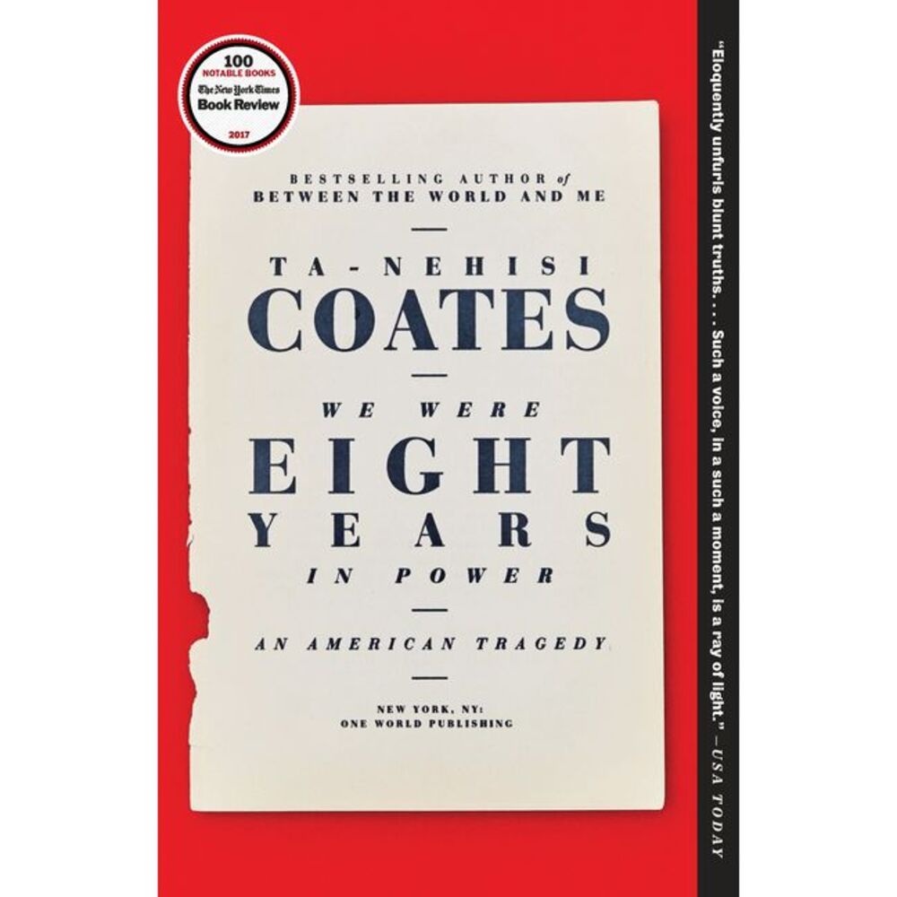 We Were Eight Years in Power: An American Tragedy -- Ta-Nehisi Coates